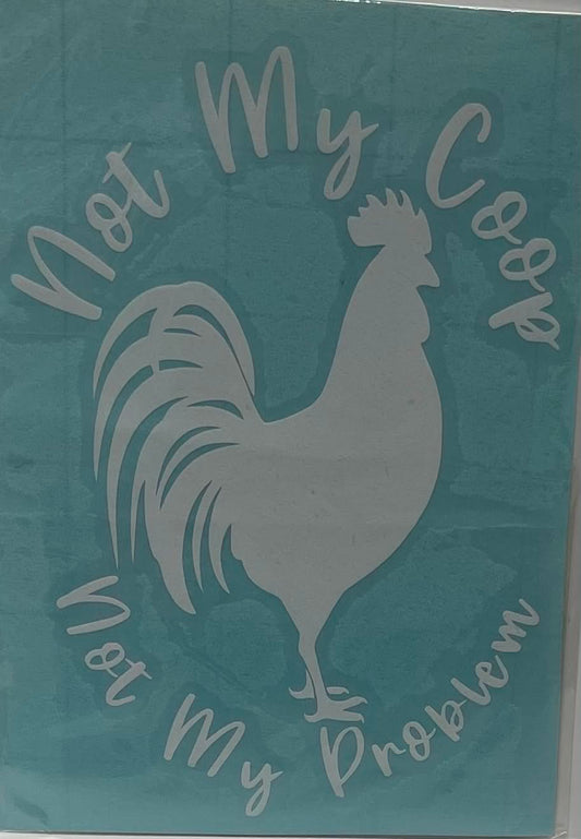 NOT MY COOP NOT MY PROBLEM